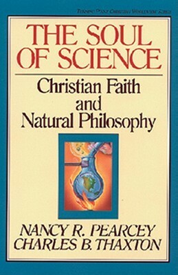 The Soul of Science by Nancy R. Pearcey, Charles B. Thaxton