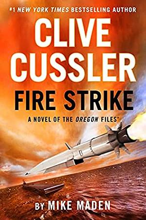 Clive Cussler Fire Strike  by Mike Maden