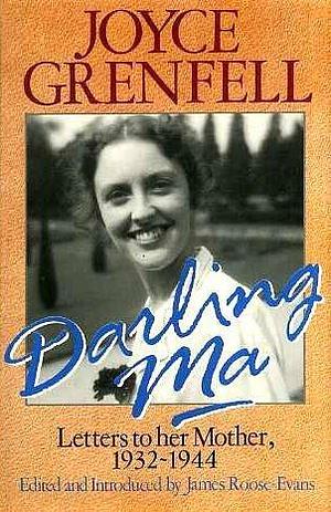 Darling Ma: Letters to Her Mother, 1932-44 by Joyce Grenfell, Joyce Grenfell