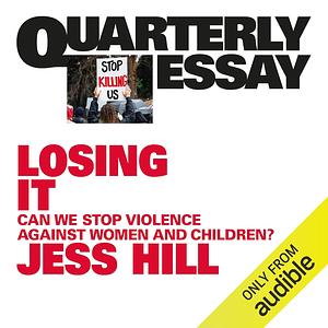 Losing It: Can we stop violence against women and children? by Jess Hill
