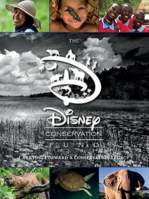 The Disney Conservation Fund: Carrying Forward a Conservation Legacy (Disney Editions Deluxe) by John Baxter