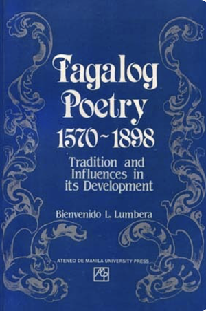 Tagalog Poetry, 1570-1898: Tradition and Influences in its Development by Bienvenido L. Lumbera