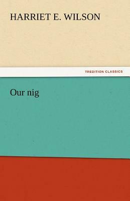 Our Nig by Harriet E. Wilson