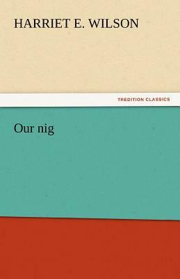 Our Nig by Harriet E. Wilson