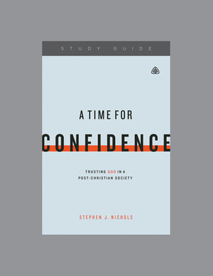 A Time for Confidence: Trusting God in a Post-Christian Society by Ligonier Ministries