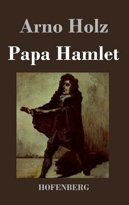 Papa Hamlet by Johannes Schlaf, Arno Holz