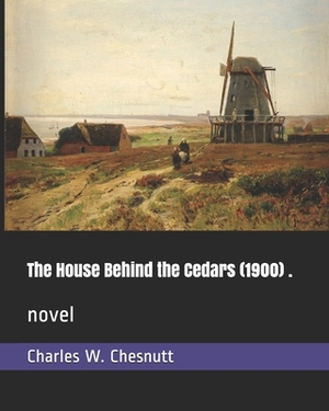 The House Behind the Cedars (1900) .: novel by Charles W. Chesnutt