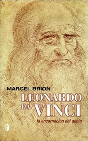 Leonardo Da Vinci: la encarnación de un genio by Marcel Brion