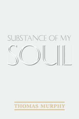 Substance of My Soul by Thomas Murphy