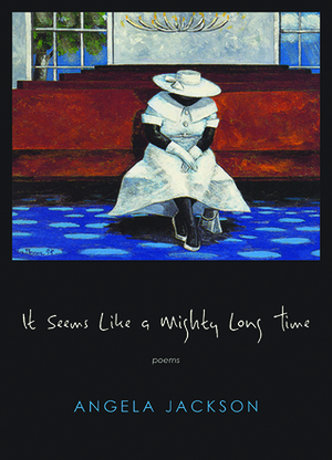 It Seems Like a Mighty Long Time by Angela Jackson