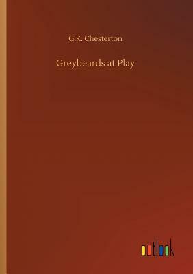 Greybeards at Play by G.K. Chesterton