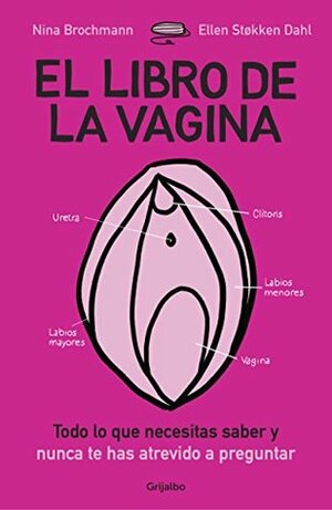 El libro de la vagina: Todo lo que necesitas saber y nunca te has atrevido a preguntar by Nina Brochmann, Ellen Støkken Dahl