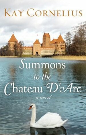 Summons to the Chateau D'Arc by Kay Cornelius