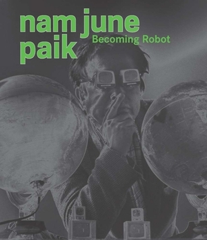 The Worlds of Nam June Paik by John G. Hanhardt, Nam June Paik