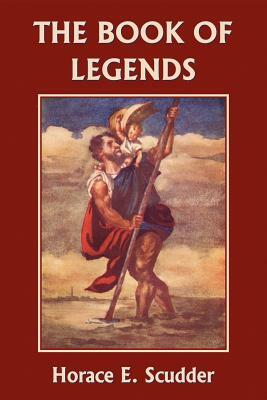The Book of Legends (Yesterday's Classics) by Horace E. Scudder
