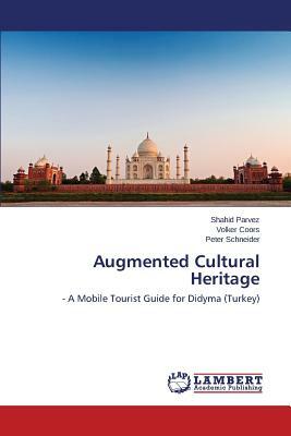 Augmented Cultural Heritage by Parvez Shahid, Peter Schneider, Coors Volker