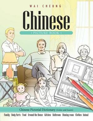 Chinese Picture Book: Chinese Pictorial Dictionary (Color and Learn) by Wai Cheung