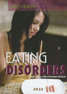 Eating Disorders by Stephanie Watson, Tammy Laser
