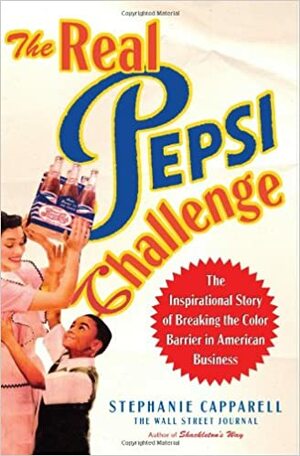 The Real Pepsi Challenge: The Inspirational Story of Breaking the Color Barrier in American Business by Stephanie Capparell