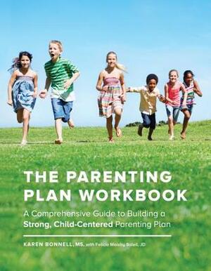 The Parenting Plan Workbook: A Comprehensive Guide to Building a Strong, Child-Centered Parenting Plan by Karen Bonnell