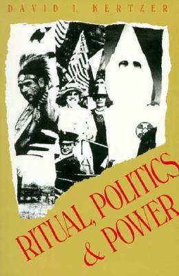 Ritual, Politics, and Power by James J. Johnson, David I. Kertzer
