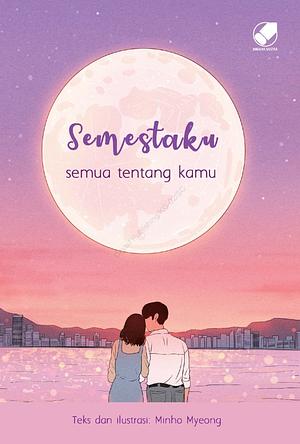 Semestaku, Semua Tentang Kamu by Minho Myeong