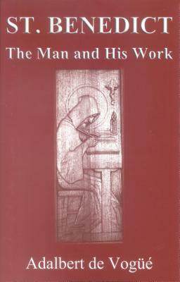 Saint Benedict: The Man and His Work by Adalbert de Vogüé