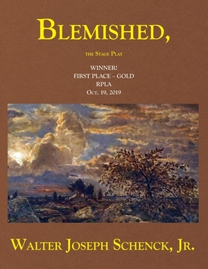 Blemished, The Stage Play by Walter Joseph Schenck Jr.