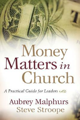 Money Matters in Church: A Practical Guide for Leaders by Steve Stroope, Aubrey Malphurs