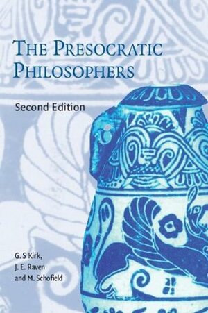 The Presocratic Philosophers by Malcolm Schofield, John Earle Raven, Geoffrey S. Kirk