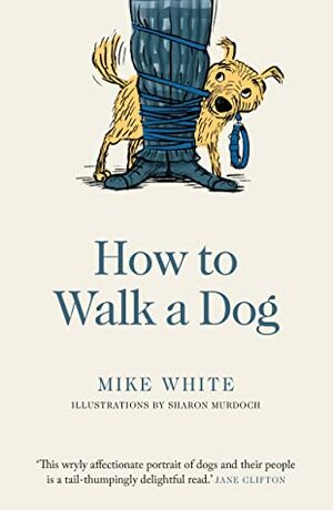 How to Walk a Dog by Mike White