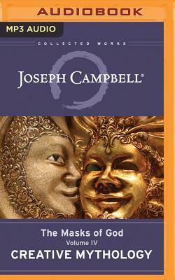 Creative Mythology: The Masks of God, Volume IV by Joseph Campbell