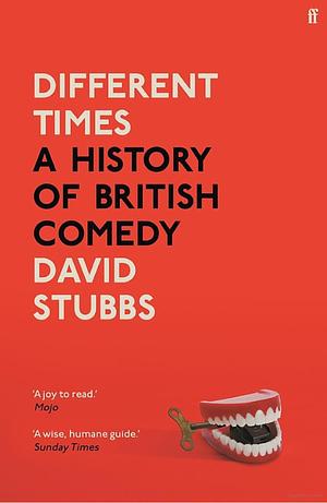 Different Times: A History of British Comedy by David Stubbs