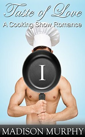 Taste of Love: Part 1: A Cooking Show Romance by Madison Murphy