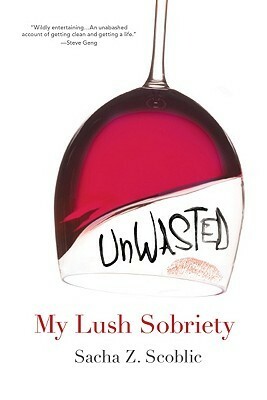 Unwasted: My Lush Sobriety by Sacha Zimmerman Scoblic