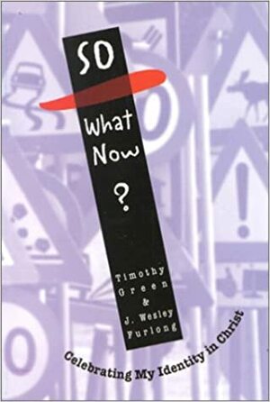 So, What Now?: Celebrating My Identity in Christ by Timothy M. Green