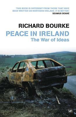 Peace in Ireland: The War of Ideas by Richard Bourke