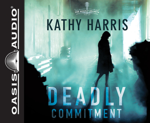 Deadly Commitment (Library Edition) by Kathy Harris