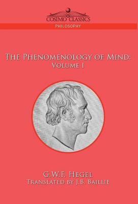 The Phenomenology of Mind: Volume I by G. W. F. Hegel