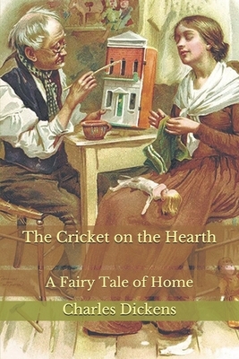 The Cricket on the Hearth: A Fairy Tale of Home by Charles Dickens