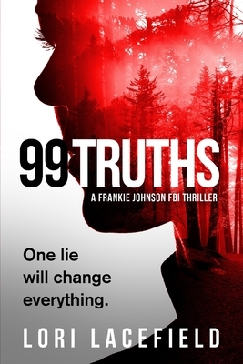 99 Truths: A Frankie Johnson FBI Local Profiler Novel by Lori Lacefield