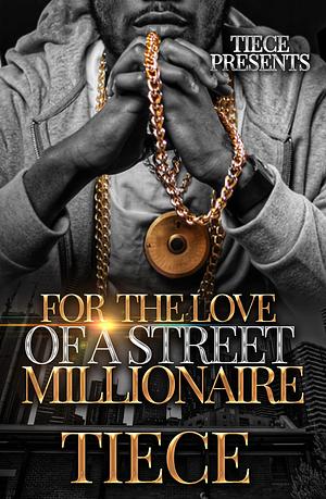 For The Love Of A Street Millionaire : Standalone by Tiece, Tiece