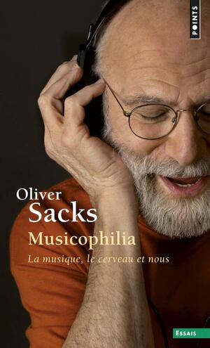 Musicophilia. La musique, le cerveau et nous by Oliver Sacks