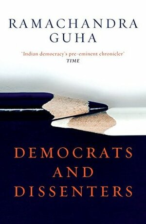 Democrats and Dissenters by Ramachandra Guha