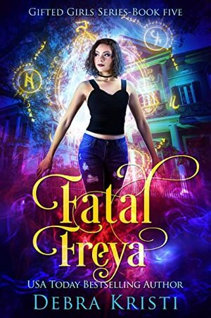 Fatal Freya (Gifted Girls Series Book 5) by Ljiljana Romanovic, Debra Kristi