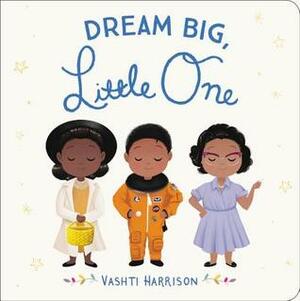 Dream Big, Little One by Vashti Harrison