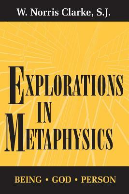 Explorations in Metaphysics: Being-God-Person by S. J. W. Norris Clarke