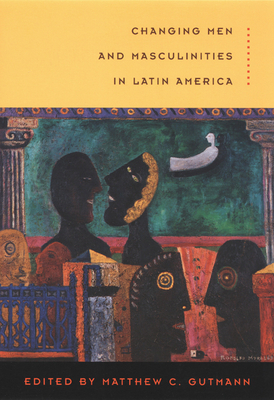 Changing Men and Masculinities in Latin America by 