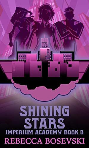 Shining Stars: A YA Superhero Academy Series (Imperium Academy Book 3) by Rebecca Bosevski