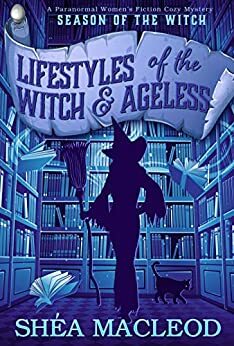 Lifestyles of the Witch and Ageless by Shéa MacLeod